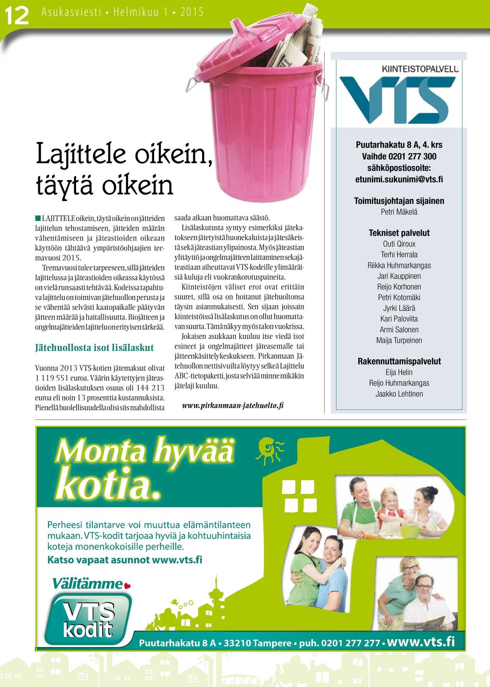 Kodeissa tapahtuva lajittelu on toimivan jätehuollon perusta ja se vähentää selvästi kaatopaikalle päätyvän jätteen määrää ja haitallisuutta.