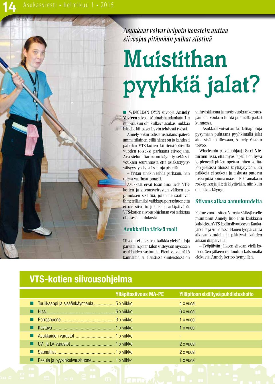 Annely onkin todistetusti alansa pätevä ammattilainen, sillä hänet on jo kahdesti palkittu VTS-kotien kiinteistöpäivillä vuoden toiseksi parhaana siivoojana.