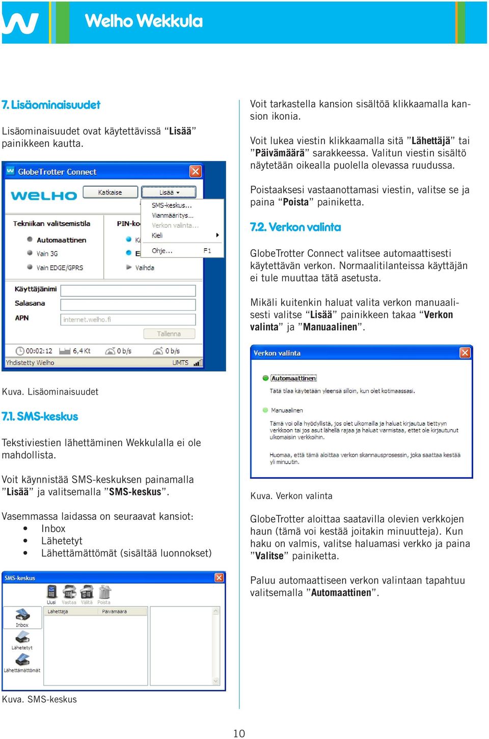 Poistaaksesi vastaanottamasi viestin, valitse se ja paina Poista painiketta. 7.2. Verkon valinta GlobeTrotter Connect valitsee automaattisesti käytettävän verkon.