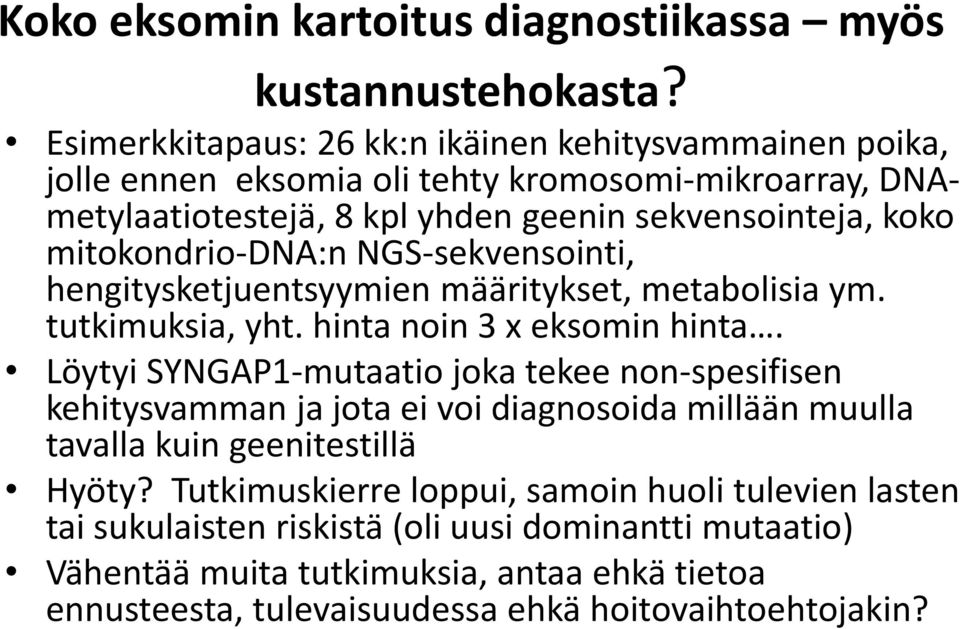 mitokondrio-dna:n NGS-sekvensointi, hengitysketjuentsyymien määritykset, metabolisia ym. tutkimuksia, yht. hinta noin 3 x eksomin hinta.