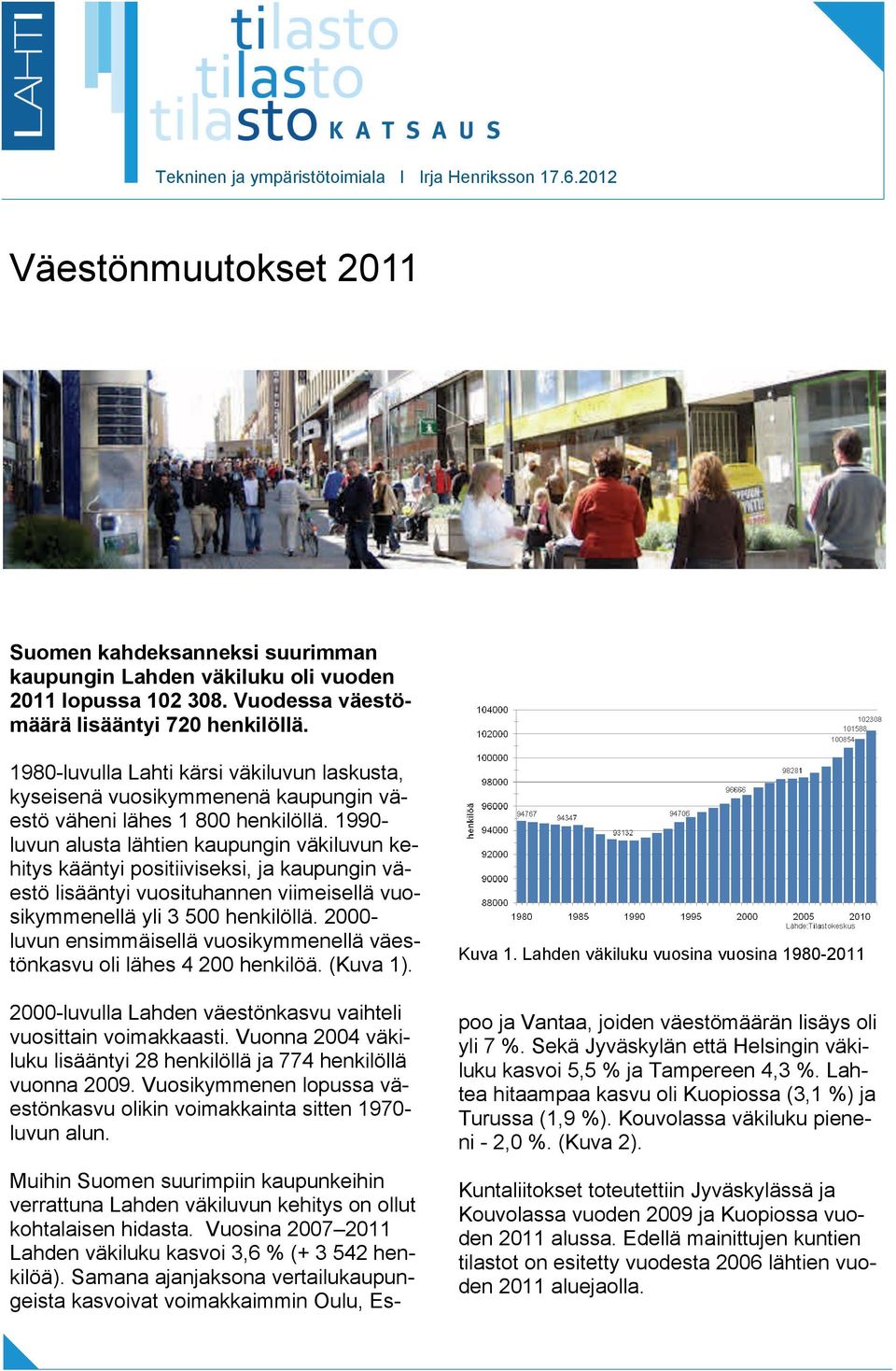 1990- luvun alusta lähtien kaupungin väkiluvun kehitys kääntyi positiiviseksi, ja kaupungin väestö lisääntyi vuosituhannen viimeisellä vuosikymmenellä yli 3 500 henkilöllä.