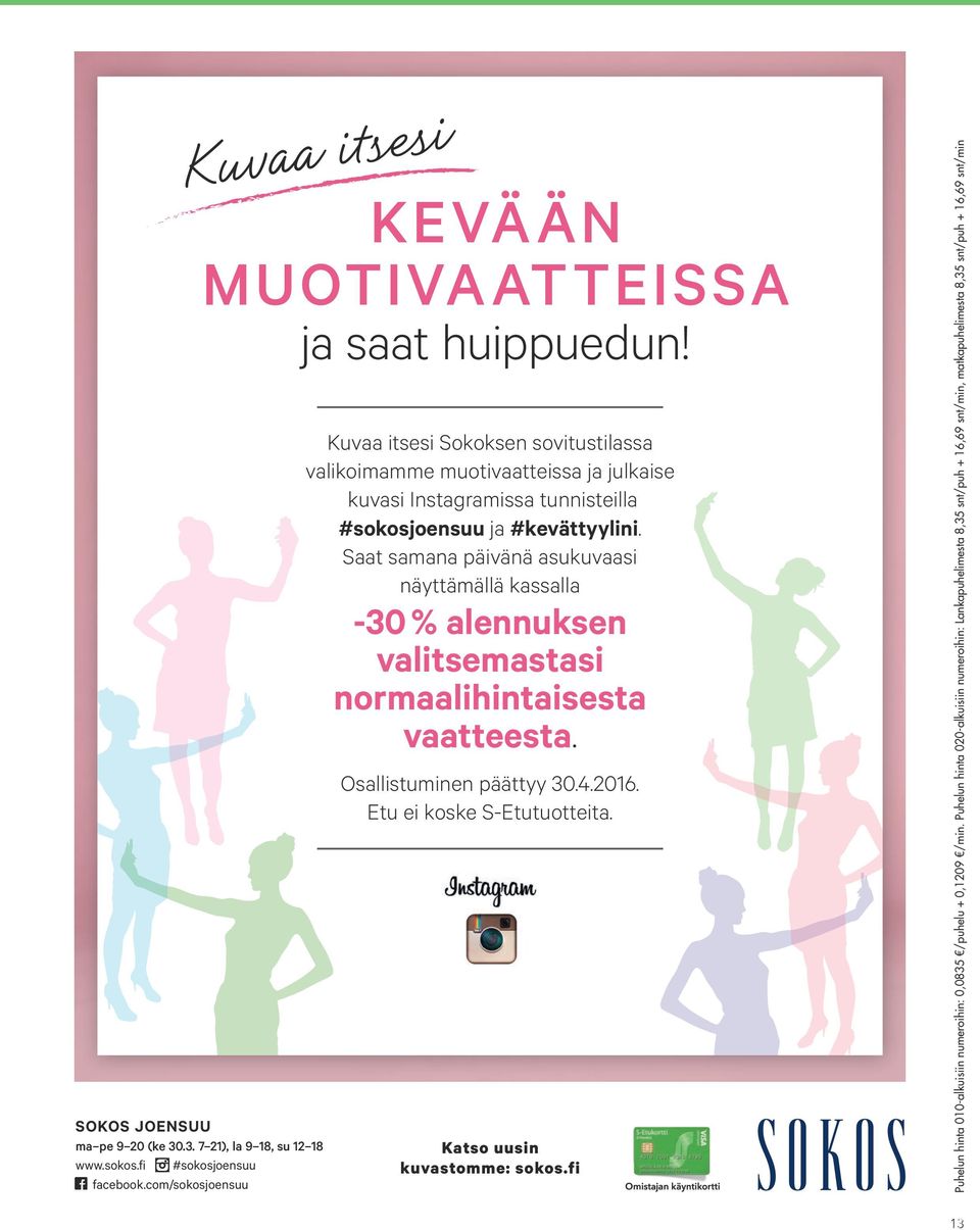 Saat samana päivänä asukuvaasi näyttämällä kassalla -30 % alennuksen valitsemastasi normaalihintaisesta vaatteesta. Osallistuminen päättyy 30.4.2016. Etu ei koske S-Etutuotteita.