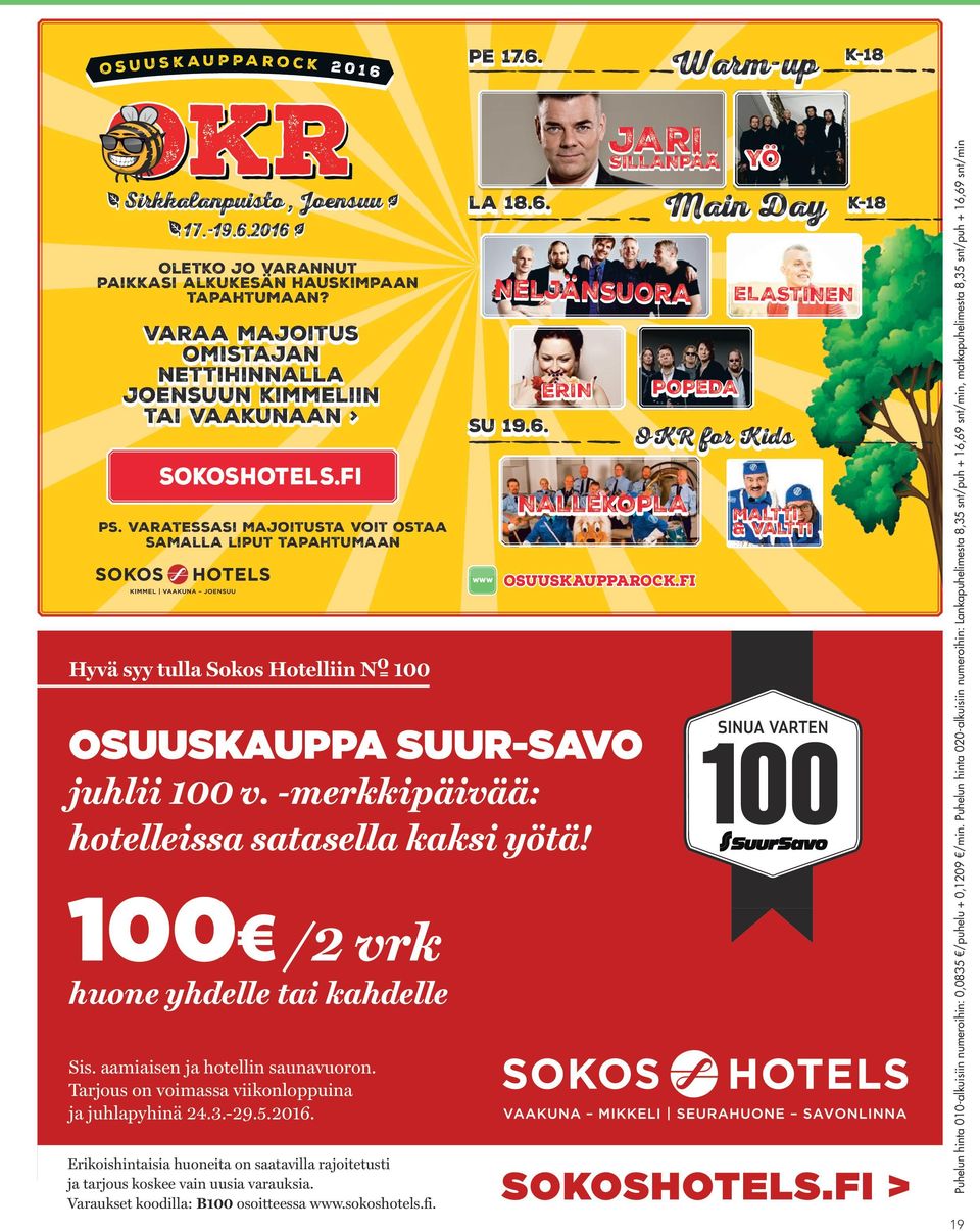 varatessasi majoitusta voit ostaa samalla liput tapahtumaan Hyvä syy tulla Sokos Hotelliin N o 100 OSUUSKAUPPA SUUR-SAVO juhlii 100 v. -merkkipäivää: hotelleissa satasella kaksi yötä!