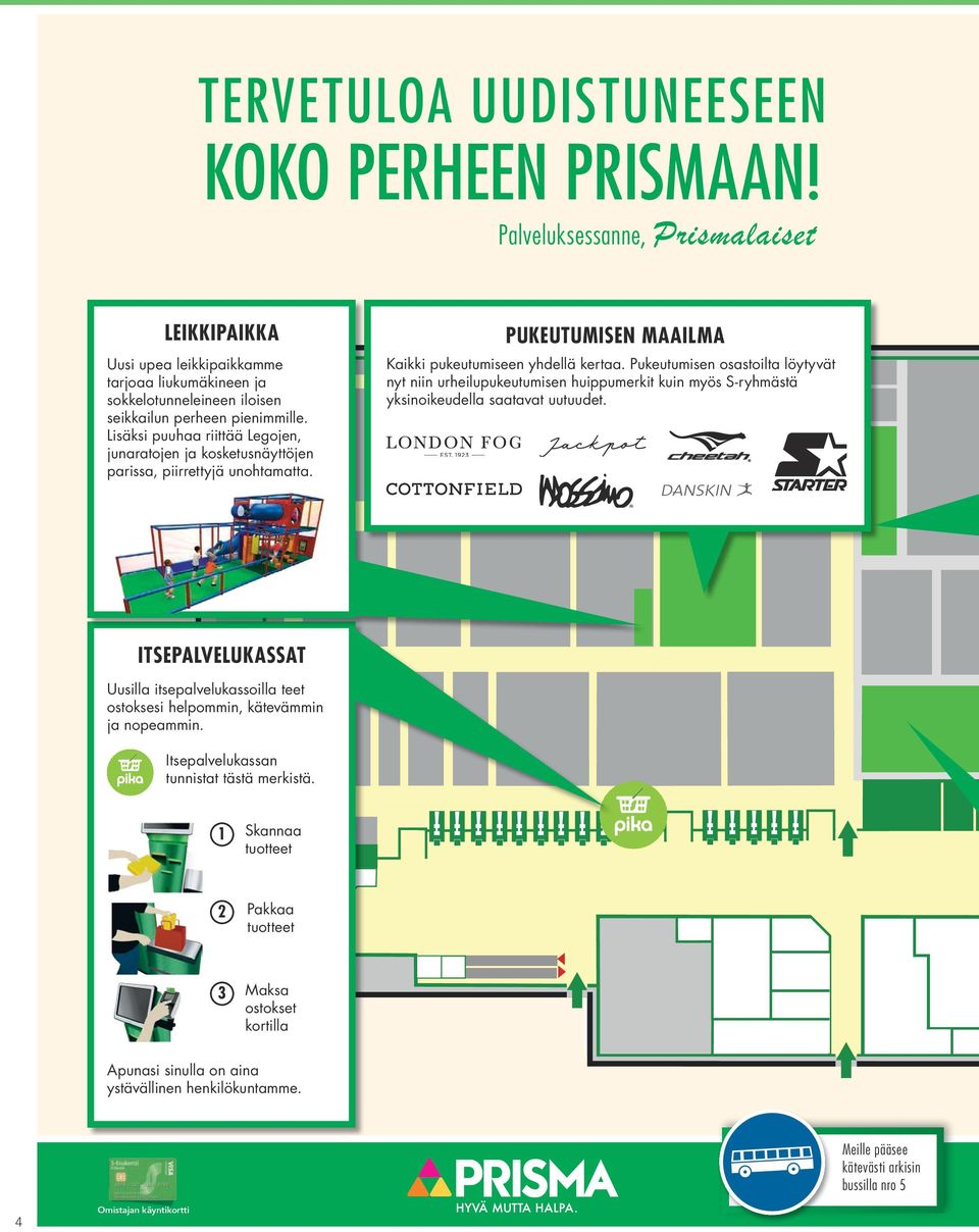 Lisäksi puuhaa riittää Legojen, junaratojen ja kosketusnäyttöjen parissa, piirrettyjä unohtamatta. PUKEUTUMISEN MAAILMA Kaikki pukeutumiseen yhdellä kertaa.