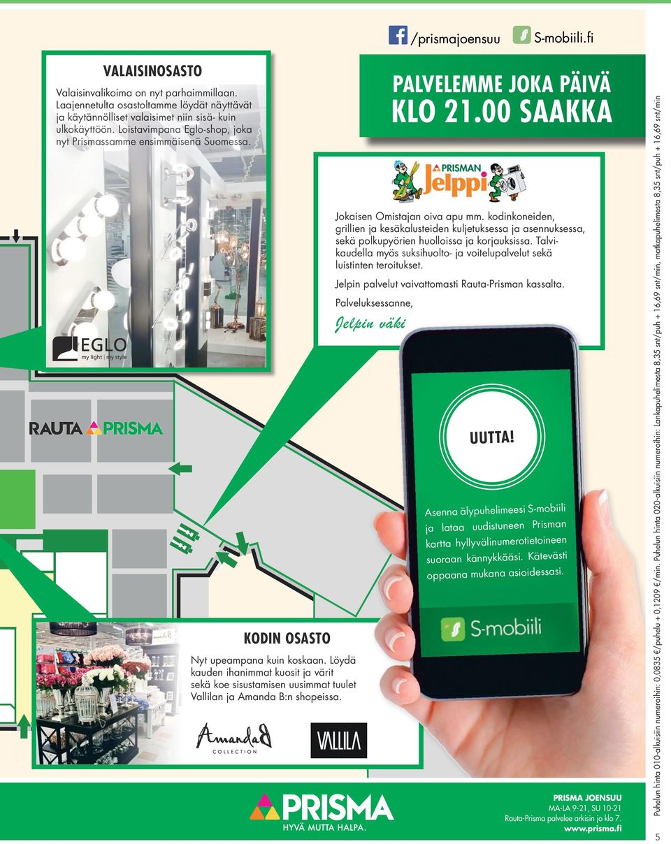 Löydä kauden ihanimmat kuosit ja värit sekä koe sisustamisen uusimmat tuulet Vallilan ja Amanda B:n shopeissa. PALVELEMME JOKA PÄIVÄ KLO 21.00 SAAKKA Jokaisen Omistajan oiva apu mm.
