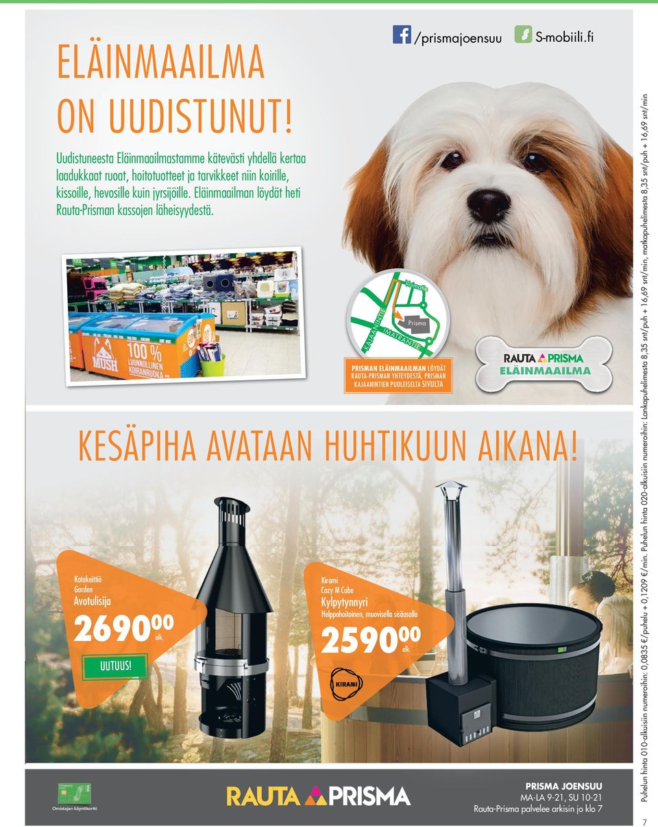 Voim a KA JAA NI NT IE tie IM Prisma AT RA NT IE PRISMAN ELÄINMAAILMAN LÖYDÄT RAUTA-PRISMAN YHTEYDESTÄ, PRISMAN KAJAANINTIEN PUOLEISELTA SIVULTA ELÄINMAAILMA KESÄPIHA AVATAAN HUHTIKUUN AIKANA!