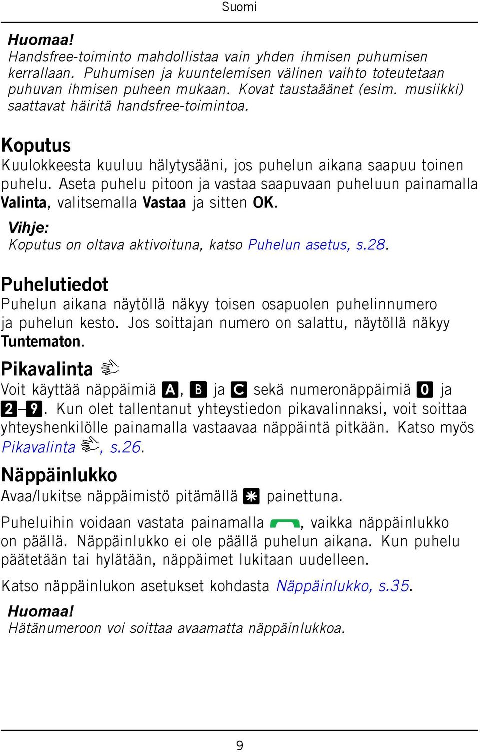 Aseta puhelu pitoon ja vastaa saapuvaan puheluun painamalla Valinta, valitsemalla Vastaa ja sitten OK. Vihje: Koputus on oltava aktivoituna, katso Puhelun asetus, s.28.