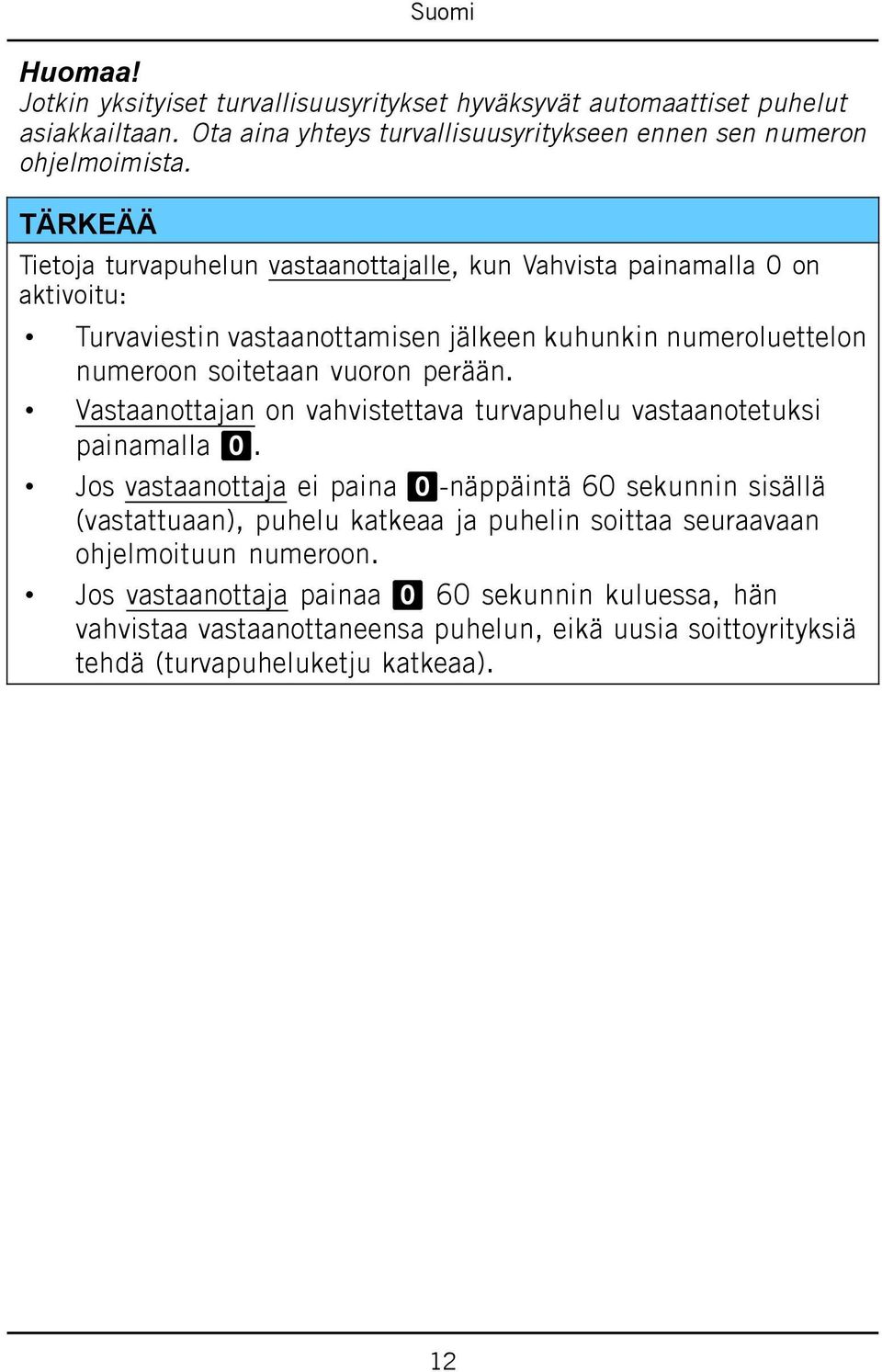 perään. Vastaanottajan on vahvistettava turvapuhelu vastaanotetuksi painamalla 0.