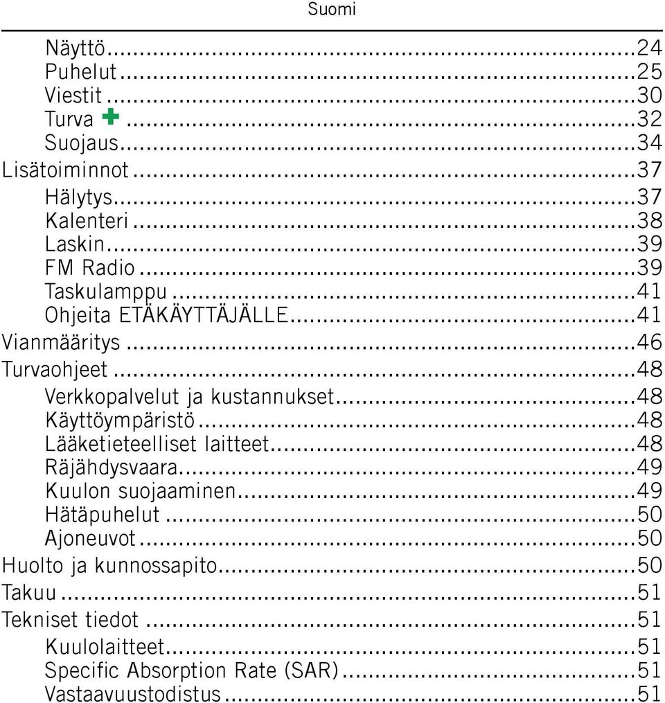 ..48 Käyttöympäristö...48 Lääketieteelliset laitteet...48 Räjähdysvaara...49 Kuulon suojaaminen...49 Hätäpuhelut...50 Ajoneuvot.