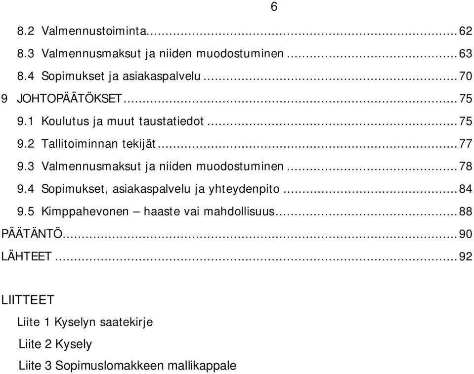 3 Valmennusmaksut ja niiden muodostuminen... 78 9.4 Sopimukset, asiakaspalvelu ja yhteydenpito... 84 9.