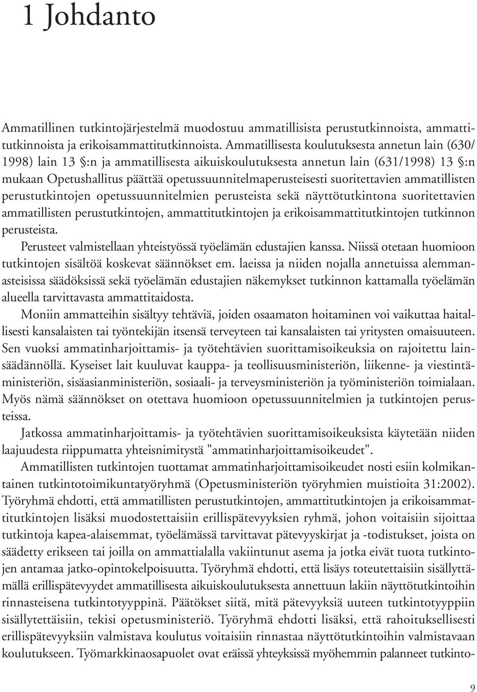 suoritettavien ammatillisten perustutkintojen opetussuunnitelmien perusteista sekä näyttötutkintona suoritettavien ammatillisten perustutkintojen, ammattitutkintojen ja erikoisammattitutkintojen