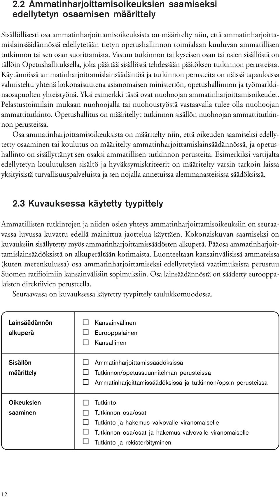 Vastuu tutkinnon tai kyseisen osan tai osien sisällöstä on tällöin Opetushallituksella, joka päättää sisällöstä tehdessään päätöksen tutkinnon perusteista.