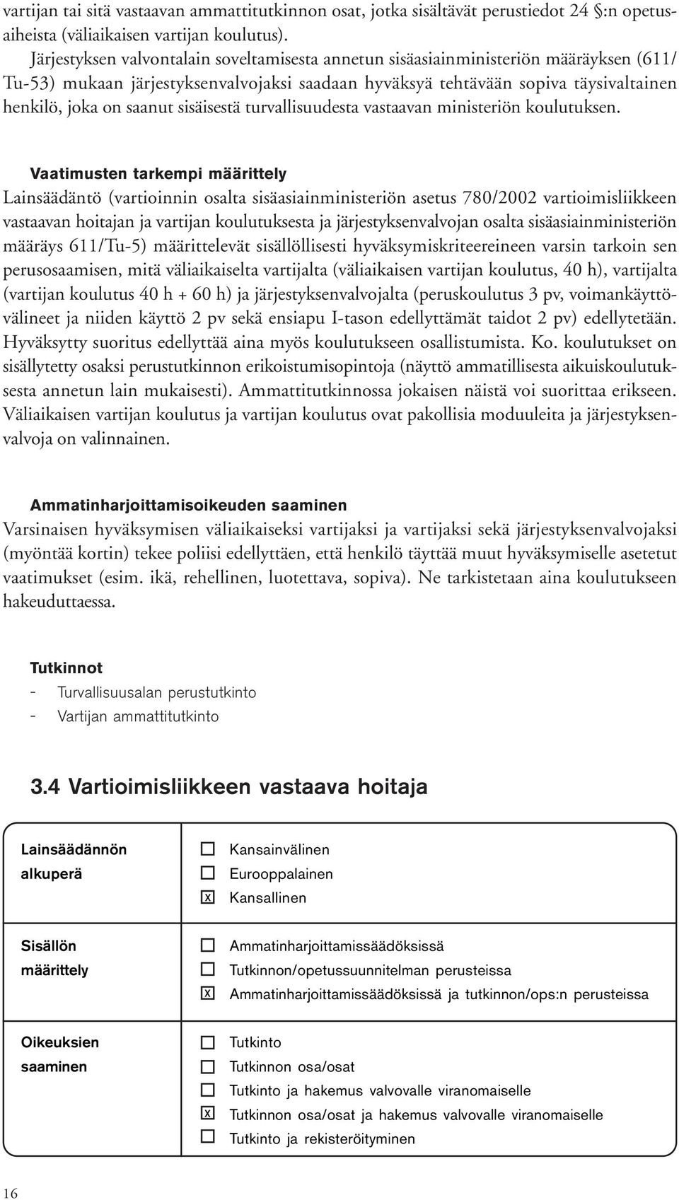 sisäisestä turvallisuudesta vastaavan ministeriön koulutuksen.
