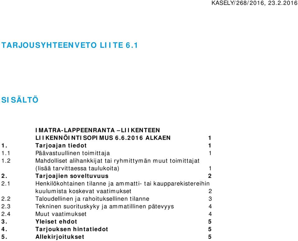 Tarjoajien soveltuvuus 2 2.1 Henkilökohtainen tilanne ja ammatti- tai kaupparekistereihin kuulumista koskevat vaatimukset 2 2.