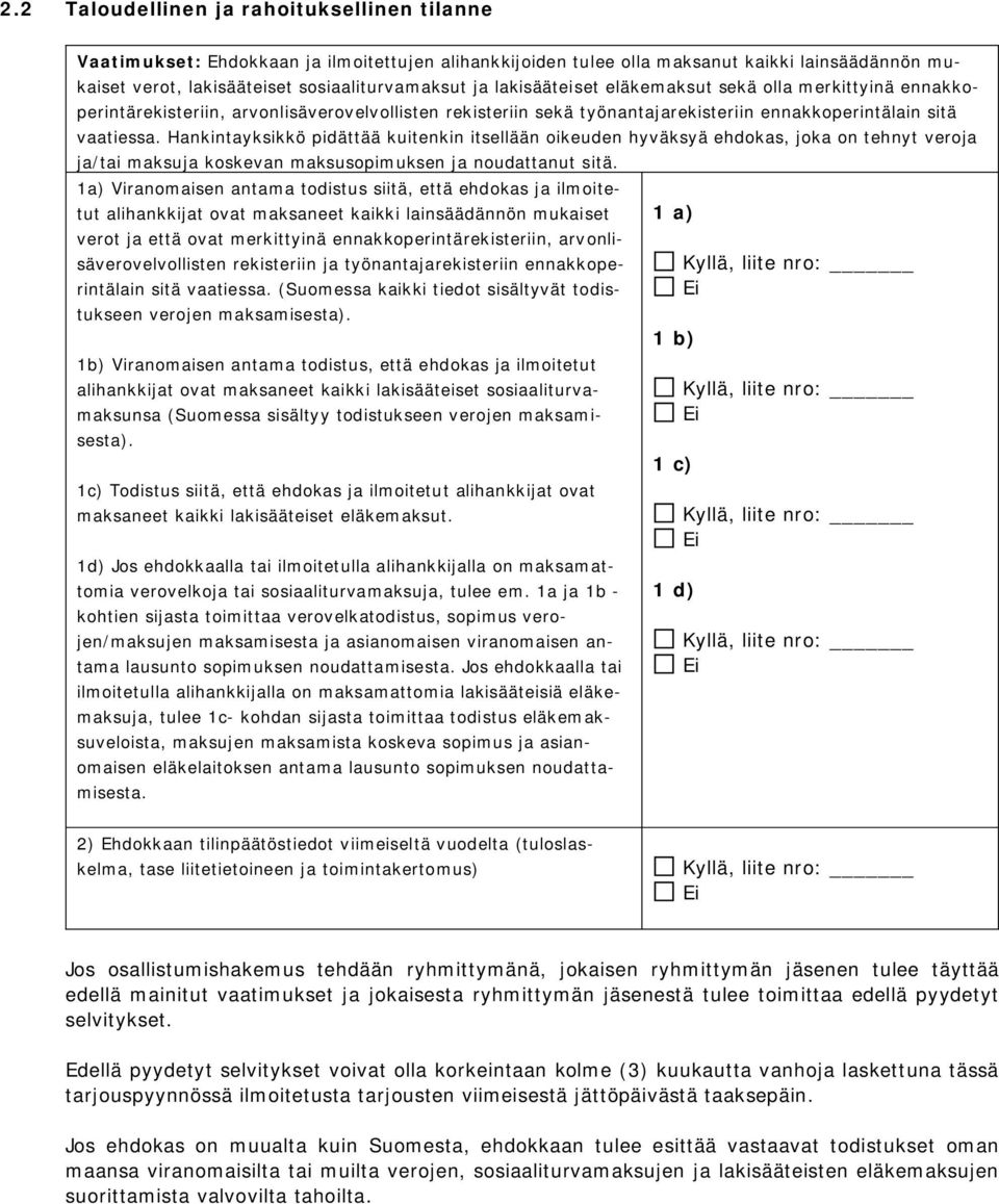 Hankintayksikkö pidättää kuitenkin itsellään oikeuden hyväksyä ehdokas, joka on tehnyt veroja ja/tai maksuja koskevan maksusopimuksen ja noudattanut sitä.