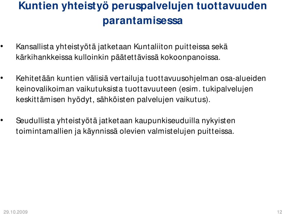 Kehitetään kuntien välisiä vertailuja tuottavuusohjelman osa-alueiden keinovalikoiman vaikutuksista tuottavuuteen (esim.