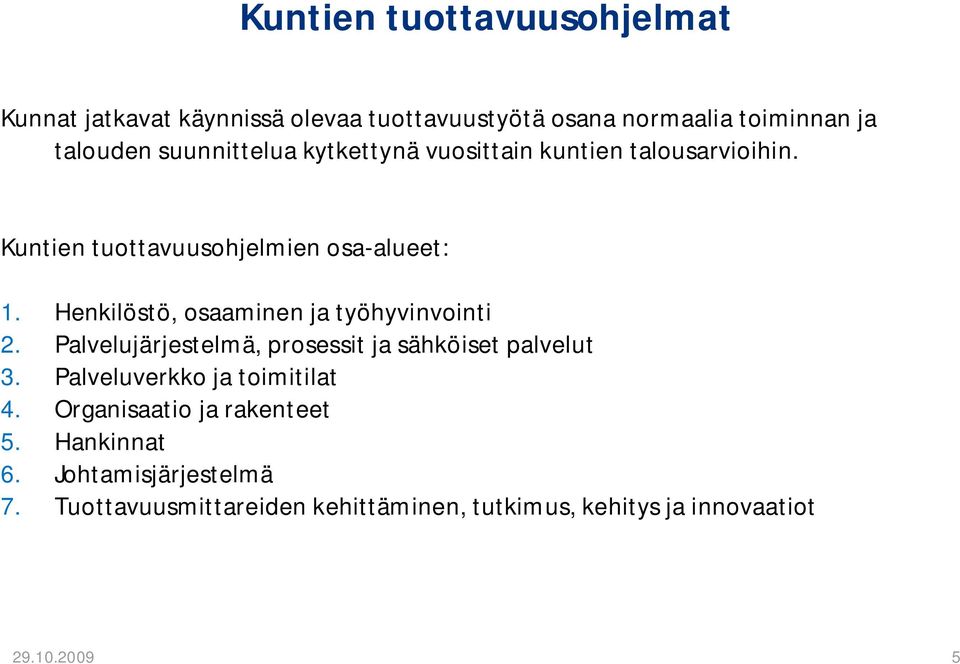 Henkilöstö, osaaminen ja työhyvinvointi 2. Palvelujärjestelmä, prosessit ja sähköiset palvelut 3.