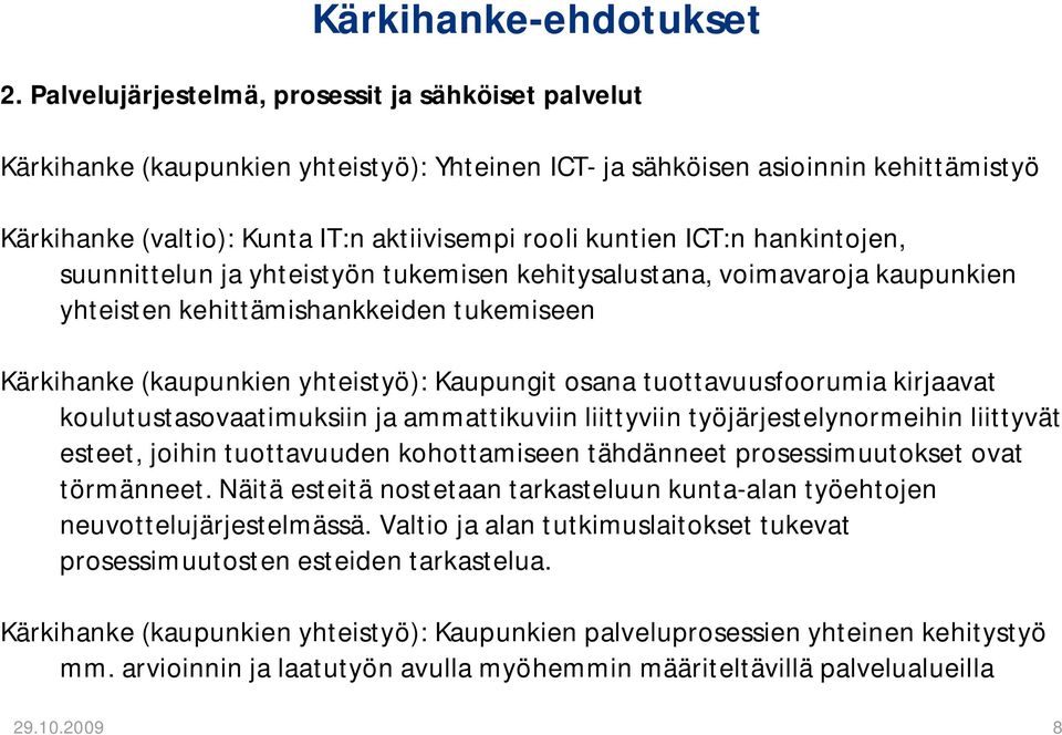 ICT:n hankintojen, suunnittelun ja yhteistyön tukemisen kehitysalustana, voimavaroja kaupunkien yhteisten kehittämishankkeiden tukemiseen Kärkihanke (kaupunkien yhteistyö): Kaupungit osana