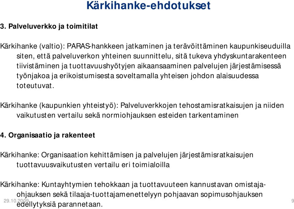 Kärkihanke (kaupunkien yhteistyö): Palveluverkkojen tehostamisratkaisujen ja niiden vaikutusten vertailu sekä normiohjauksen esteiden tarkentaminen 4.