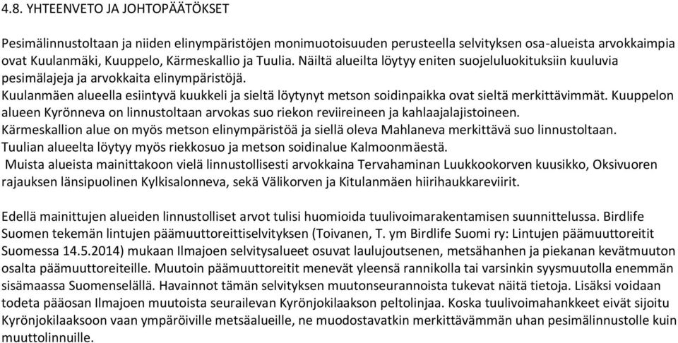 Kuulanmäen alueella esiintyvä kuukkeli ja sieltä löytynyt metson soidinpaikka ovat sieltä merkittävimmät.