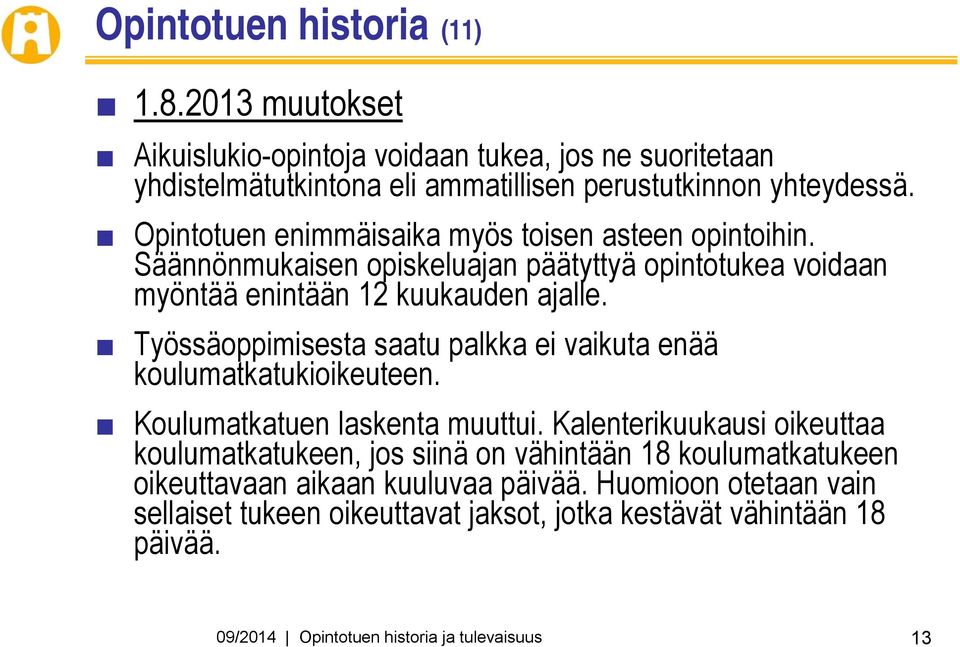 Työssäoppimisesta saatu palkka ei vaikuta enää koulumatkatukioikeuteen. Koulumatkatuen laskenta muuttui.