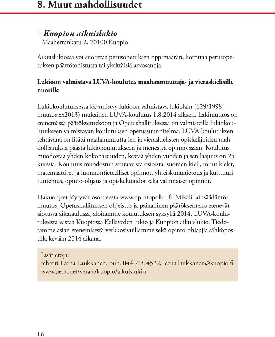 Lakimuutos on etenemässä päätöksentekoon ja Opetushallituksessa on valmisteilla lukiokoulutukseen valmistavan koulutuksen opetussuunnitelma.