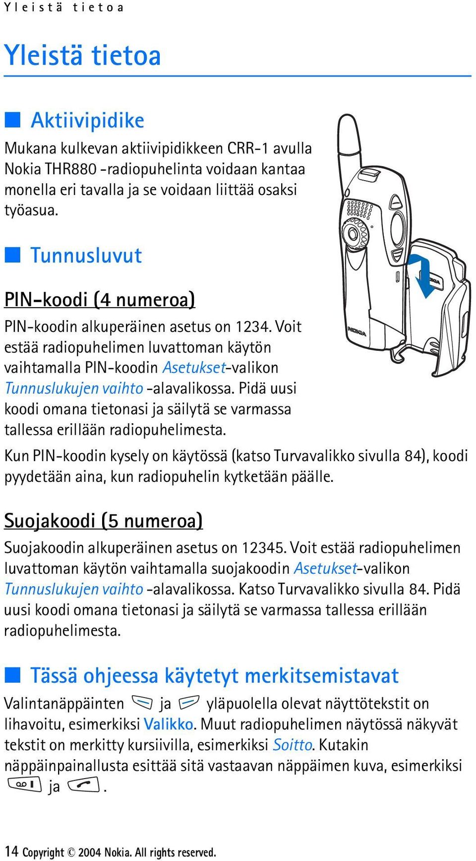 Pidä uusi koodi omana tietonasi ja säilytä se varmassa tallessa erillään radiopuhelimesta.