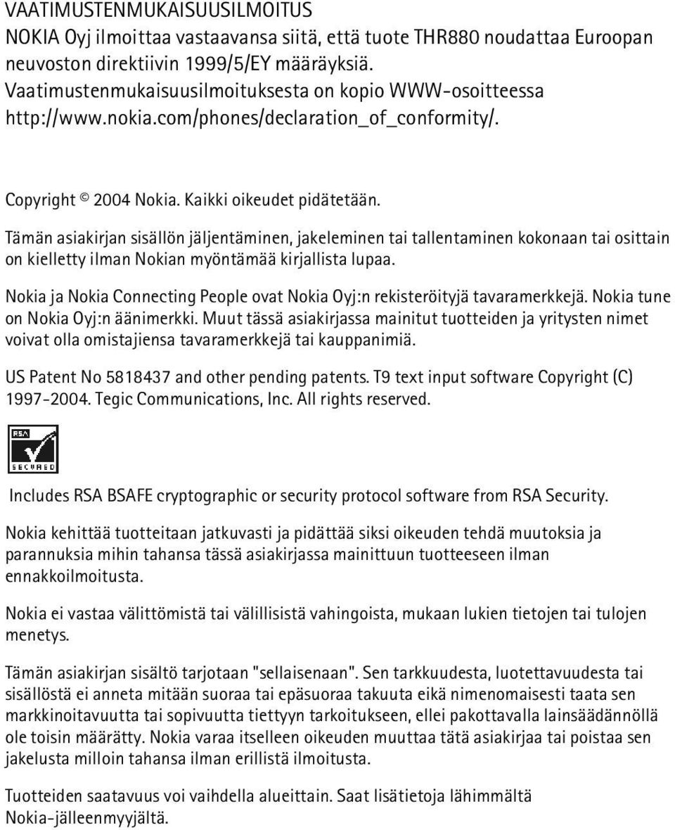 Tämän asiakirjan sisällön jäljentäminen, jakeleminen tai tallentaminen kokonaan tai osittain on kielletty ilman Nokian myöntämää kirjallista lupaa.