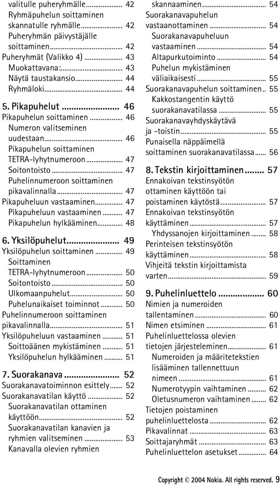 .. 47 Puhelinnumeroon soittaminen pikavalinnalla... 47 Pikapuheluun vastaaminen... 47 Pikapuheluun vastaaminen... 47 Pikapuhelun hylkääminen... 48 6. Yksilöpuhelut... 49 Yksilöpuhelun soittaminen.