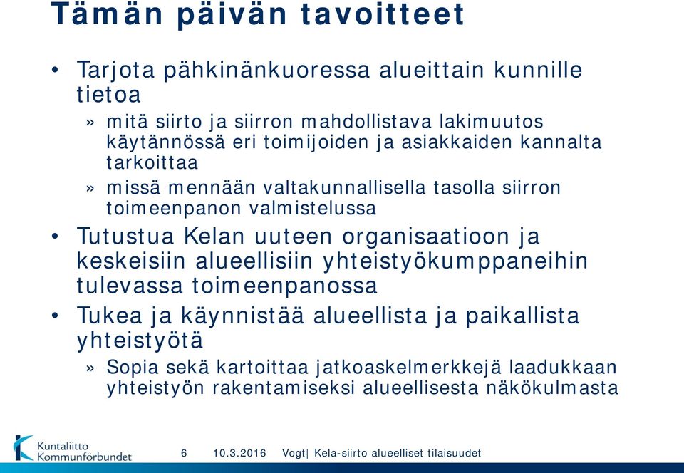 organisaatioon ja keskeisiin alueellisiin yhteistyökumppaneihin tulevassa toimeenpanossa Tukea ja käynnistää alueellista ja paikallista yhteistyötä»