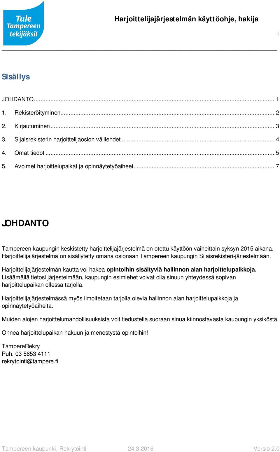 Harjoittelijajärjestelmä on sisällytetty omana osionaan Tampereen kaupungin Sijaisrekisteri-järjestelmään.