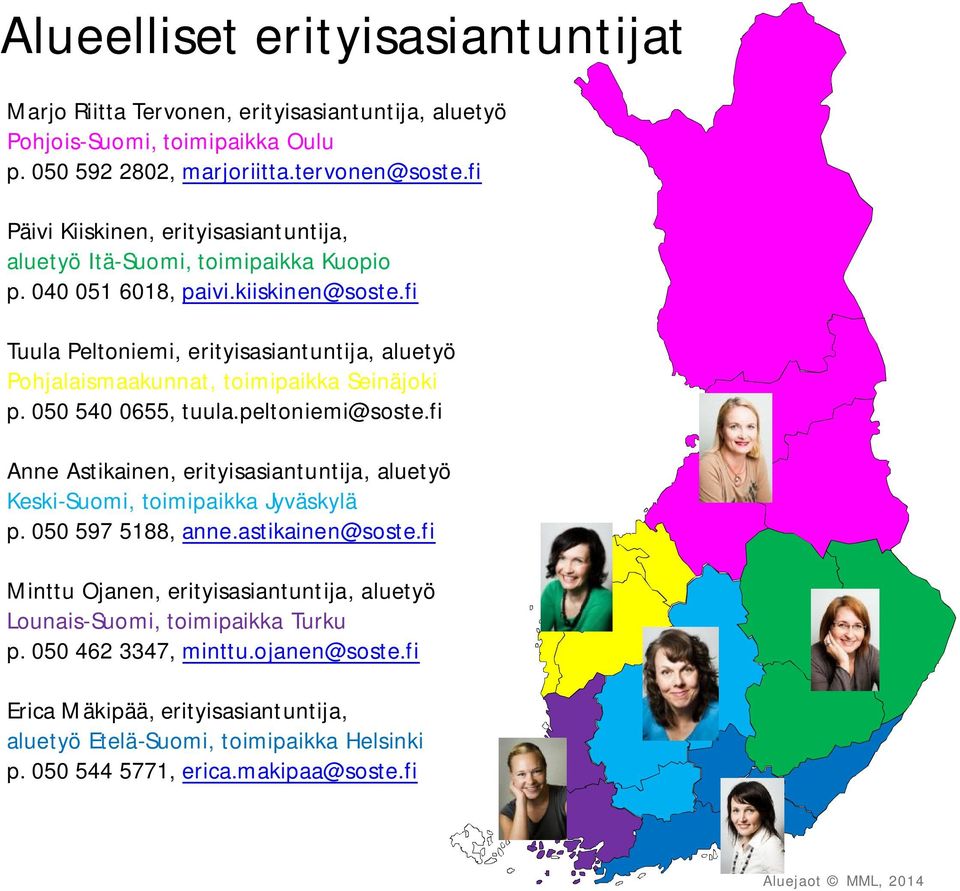 fi Tuula Peltoniemi, erityisasiantuntija, aluetyö Pohjalaismaakunnat, toimipaikka Seinäjoki p. 050 540 0655, tuula.peltoniemi@soste.