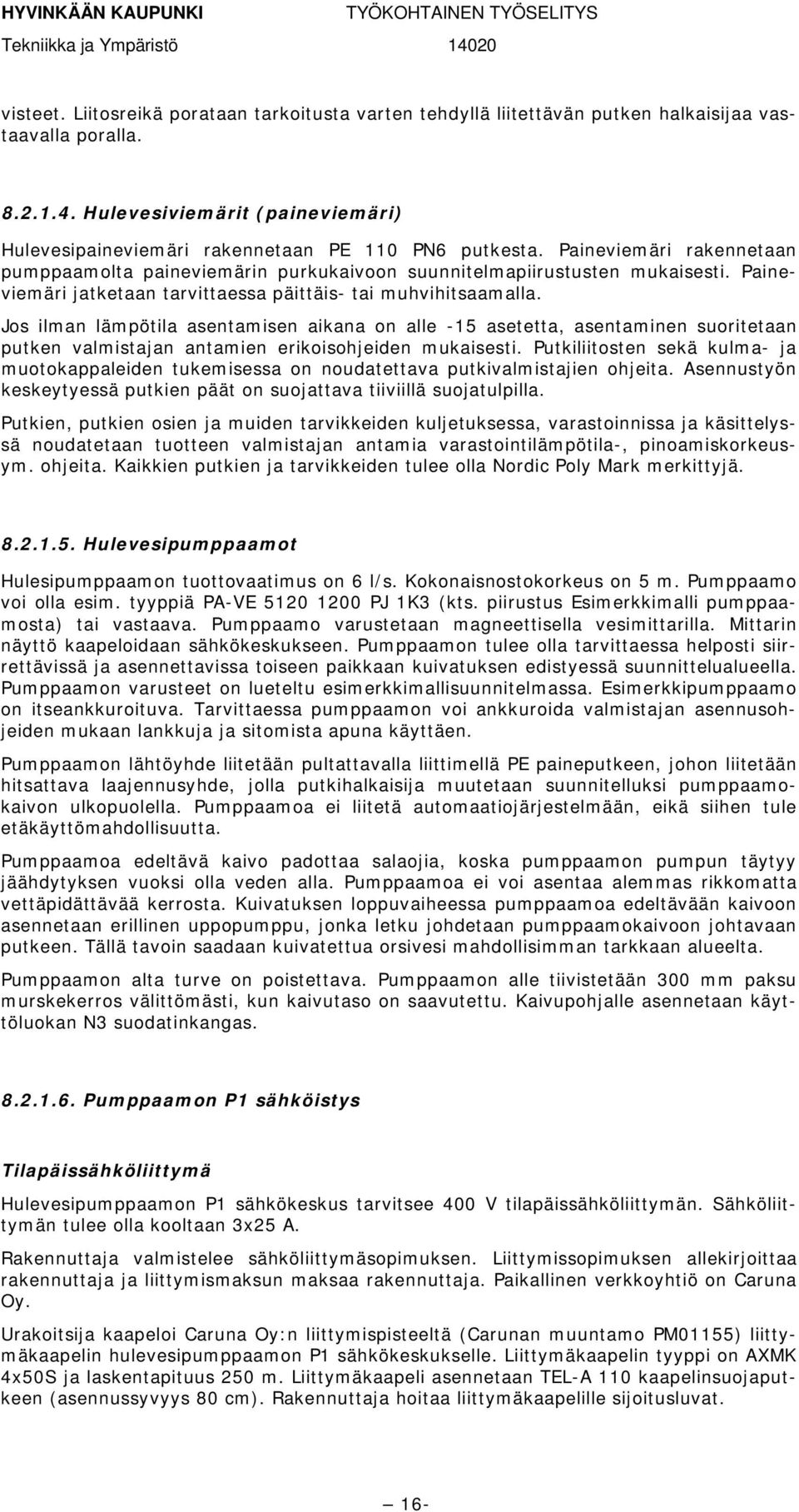 Paineviemäri jatketaan tarvittaessa päittäis- tai muhvihitsaamalla.