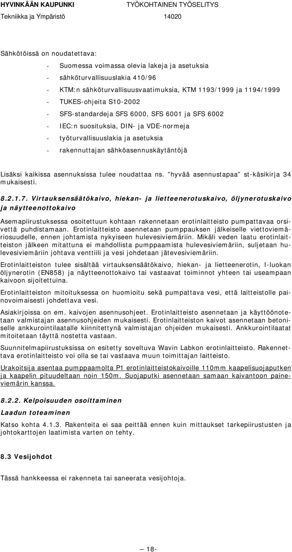 noudattaa ns. hyvää asennustapaa st-käsikirja 34 mukaisesti. 8.2.1.7.