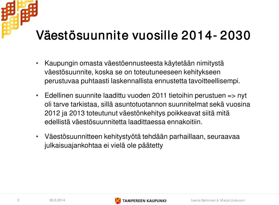 Edellinen suunnite laadittu vuoden 2011 tietoihin perustuen => nyt oli tarve tarkistaa, sillä asuntotuotannon suunnitelmat sekä vuosina 2012