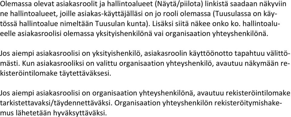 Jos aiempi asiakasroolisi on yksityishenkilö, asiakasroolin käyttöönotto tapahtuu välittömästi.