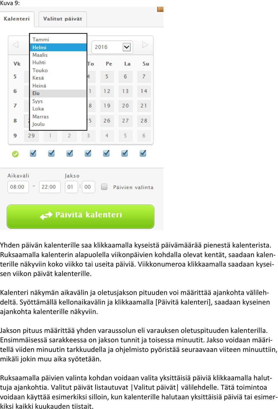 Viikkonumeroa klikkaamalla saadaan kyseisen viikon päivät kalenterille. Kalenteri näkymän aikavälin ja oletusjakson pituuden voi määrittää ajankohta välilehdeltä.