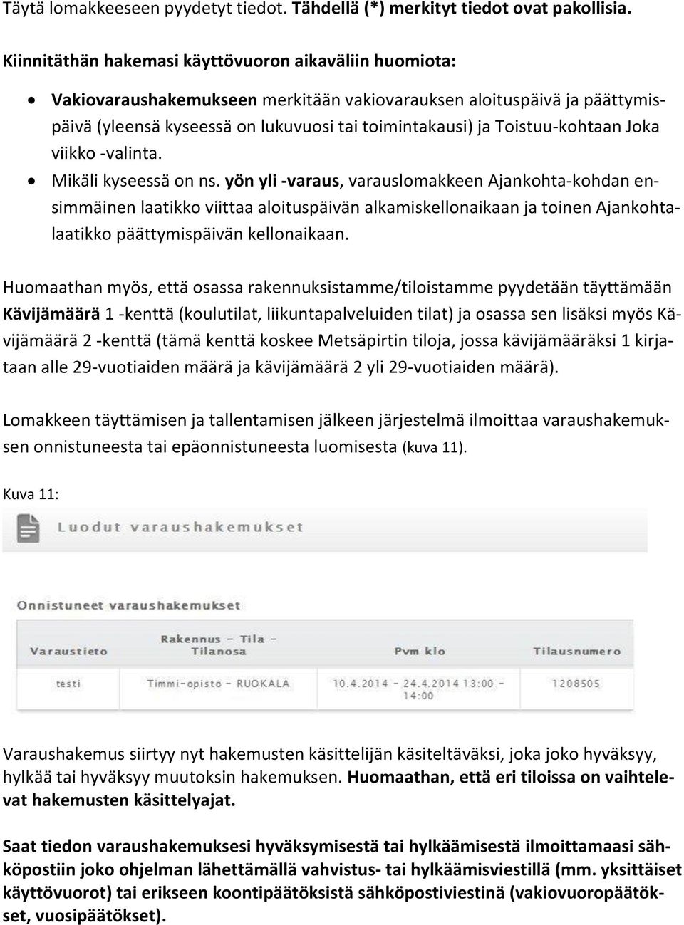 Toistuu-kohtaan Joka viikko -valinta. Mikäli kyseessä on ns.