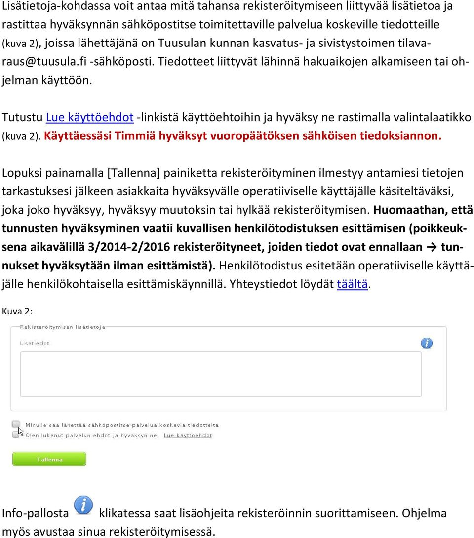 Tutustu Lue käyttöehdot -linkistä käyttöehtoihin ja hyväksy ne rastimalla valintalaatikko (kuva 2). Käyttäessäsi Timmiä hyväksyt vuoropäätöksen sähköisen tiedoksiannon.