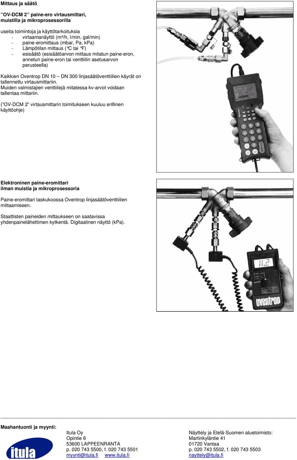 käyrät on tallennettu virtausmittariin. Muiden valmistajien venttiilejä mitatessa kv-arvot voidaan tallentaa mittariin.