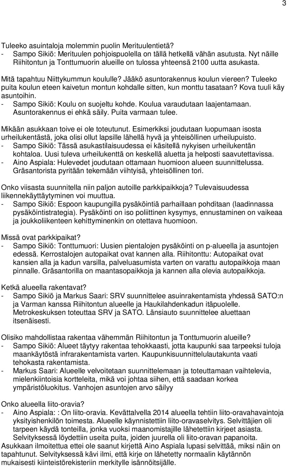 Tuleeko puita koulun eteen kaivetun montun kohdalle sitten, kun monttu tasataan? Kova tuuli käy asuntoihin. - Sampo Sikiö: Koulu on suojeltu kohde. Koulua varaudutaan laajentamaan.
