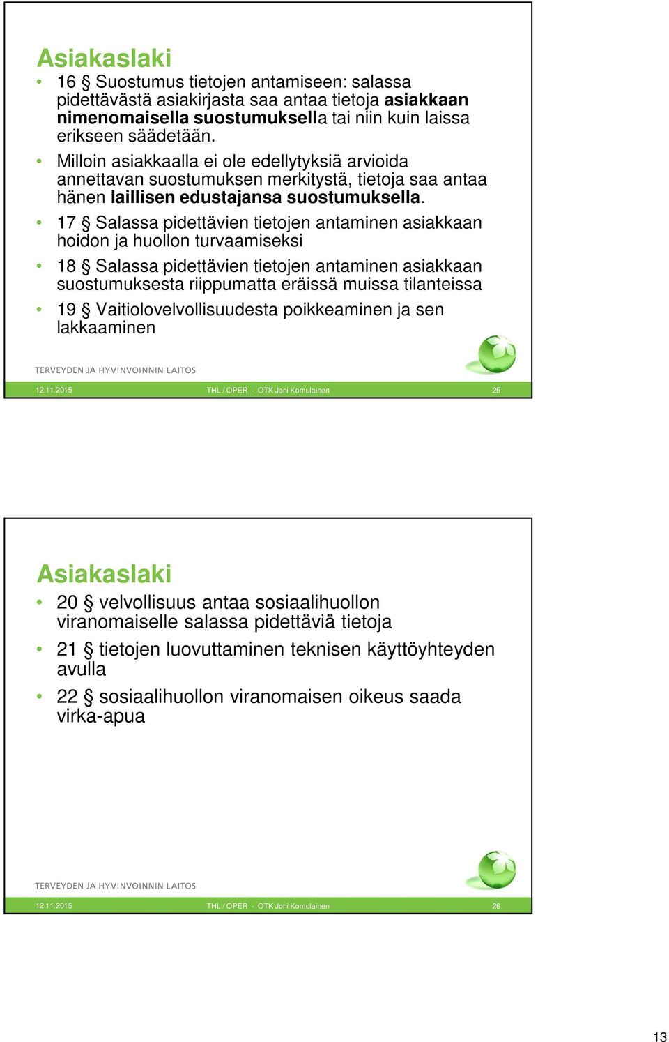 7 Salassa pidettävien tietojen antaminen asiakkaan hoidon ja huollon turvaamiseksi 8 Salassa pidettävien tietojen antaminen asiakkaan suostumuksesta riippumatta eräissä muissa tilanteissa 9