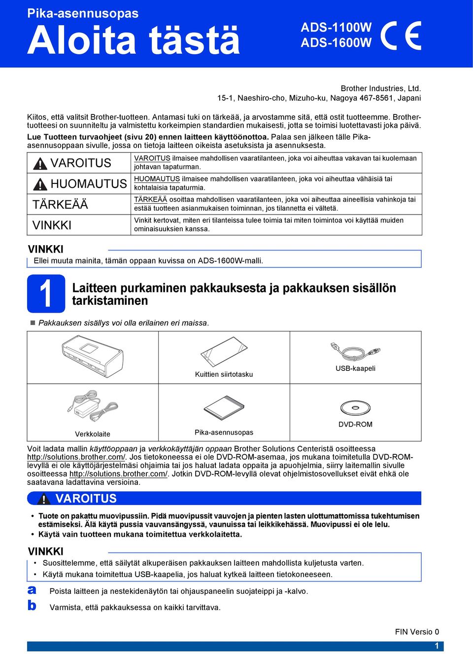 Lue Tuotteen turvaohjeet (sivu 20) ennen laitteen käyttöönottoa. Palaa sen jälkeen tälle Pikaasennusoppaan sivulle, jossa on tietoja laitteen oikeista asetuksista ja asennuksesta.