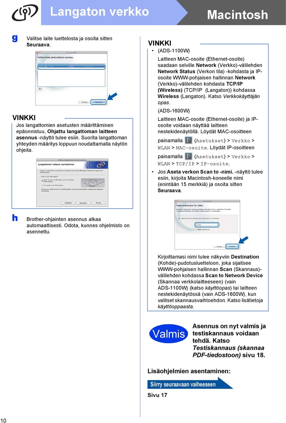 (ADS-1100W) Laitteen MAC-osoite (Ethernet-osoite) saadaan selville Network (Verkko)-välilehden Network Status (Verkon tila) -kohdasta ja IPosoite WWW-pohjaisen hallinnan Network (Verkko)-välilehden