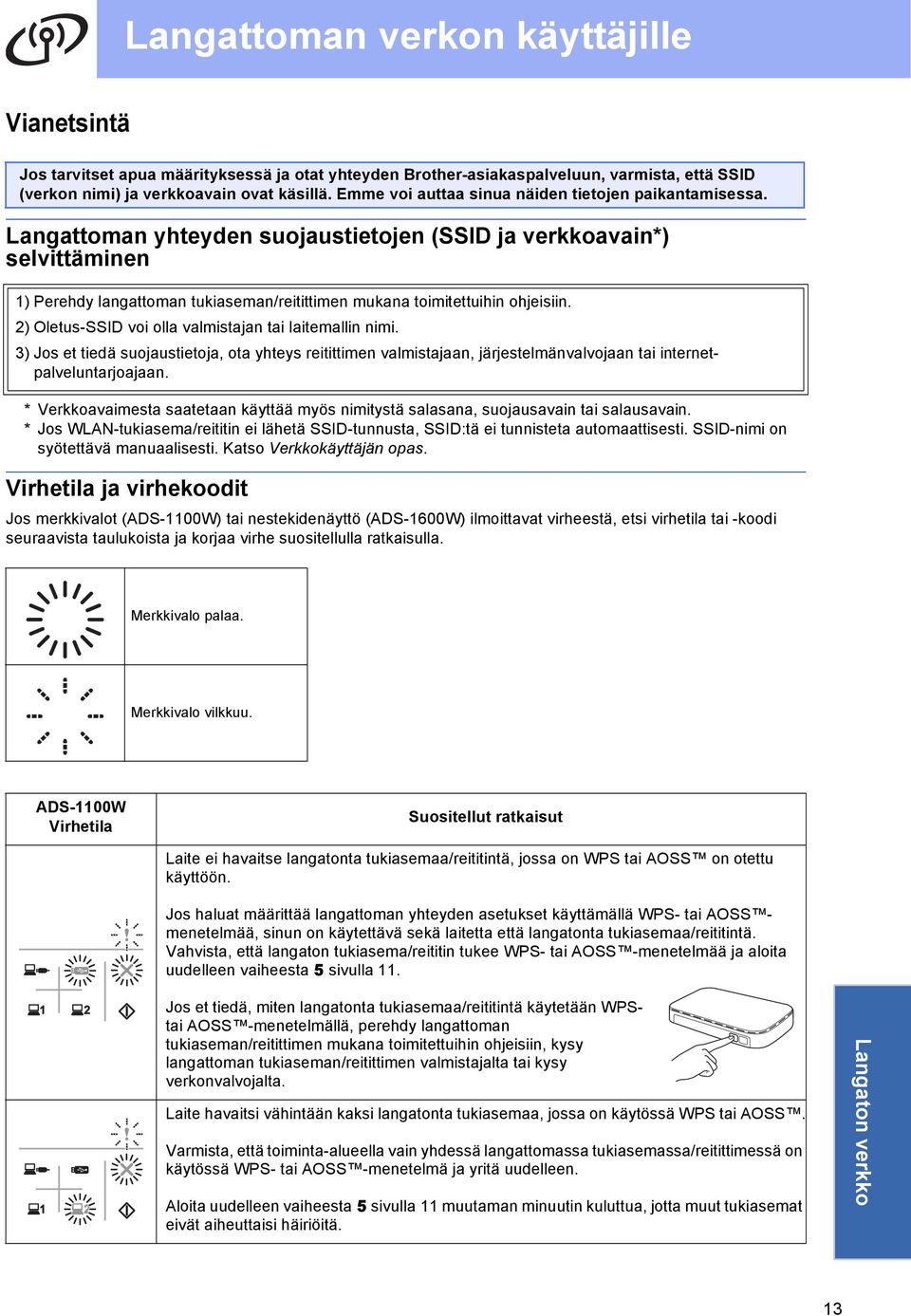 Langattoman yhteyden suojaustietojen (SSID ja verkkoavain*) selvittäminen 1) Perehdy langattoman tukiaseman/reitittimen mukana toimitettuihin ohjeisiin.