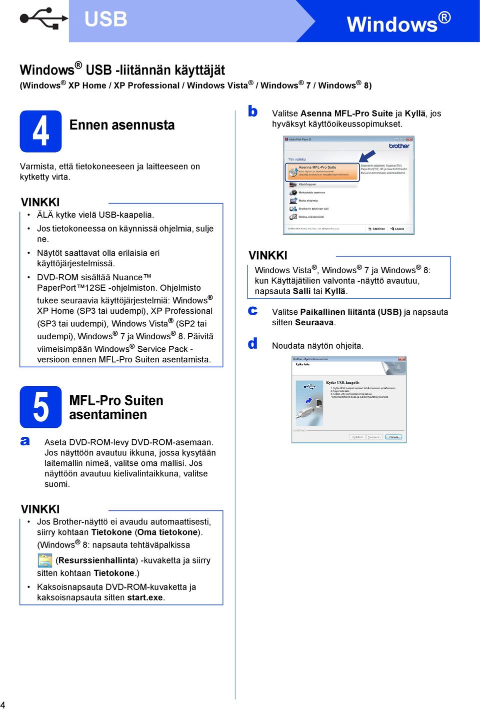 Näytöt saattavat olla erilaisia eri käyttöjärjestelmissä. DVD-ROM sisältää Nuance PaperPort 12SE -ohjelmiston.