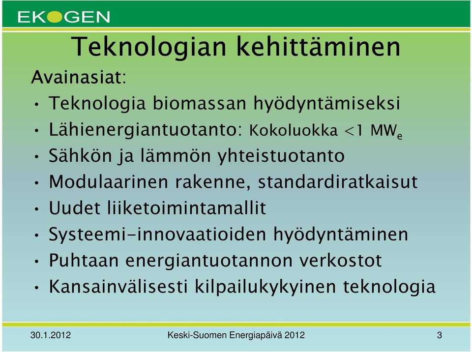 rakenne, standardiratkaisut Uudet liiketoimintamallit Systeemi-innovaatioiden hyödyntäminen