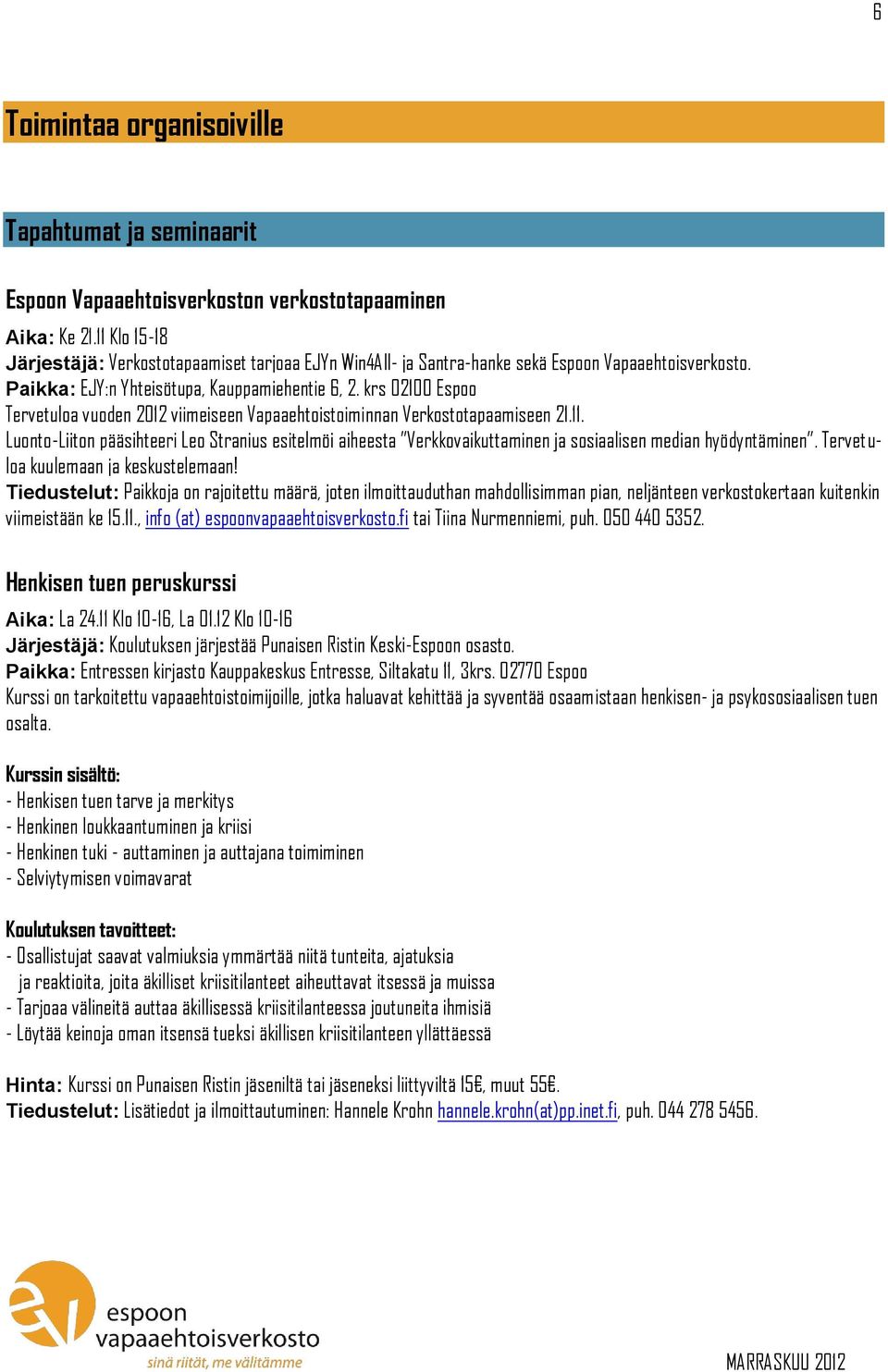 krs 02100 Espoo Tervetuloa vuoden 2012 viimeiseen Vapaaehtoistoiminnan Verkostotapaamiseen 21.11.
