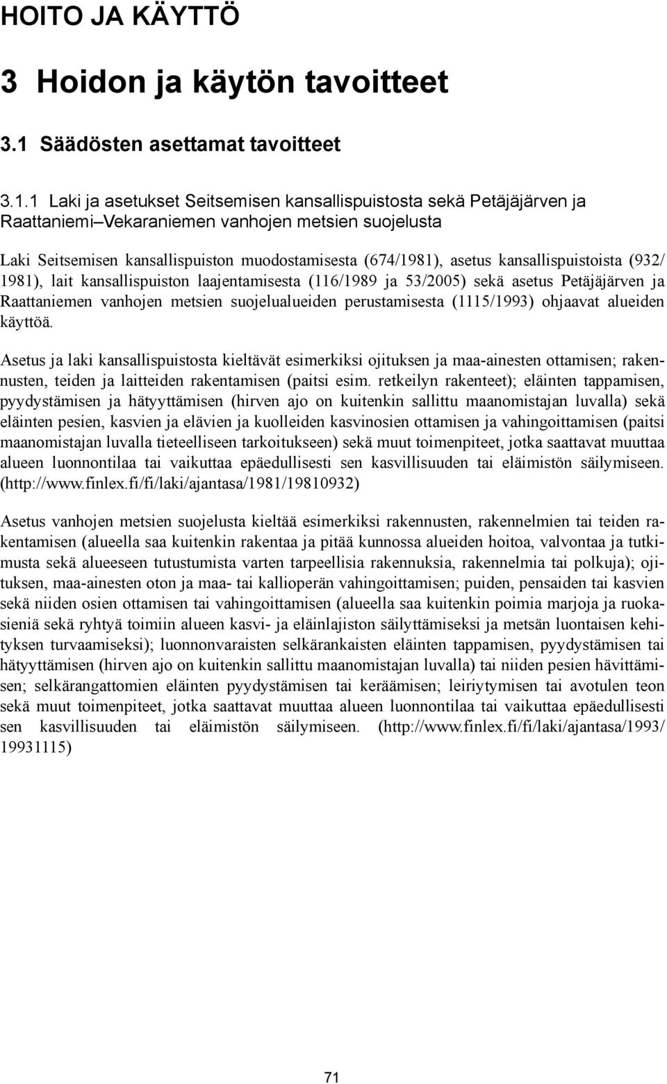 1 Laki ja asetukset Seitsemisen kansallispuistosta sekä Petäjäjärven ja Raattaniemi Vekaraniemen vanhojen metsien suojelusta Laki Seitsemisen kansallispuiston muodostamisesta (674/1981), asetus