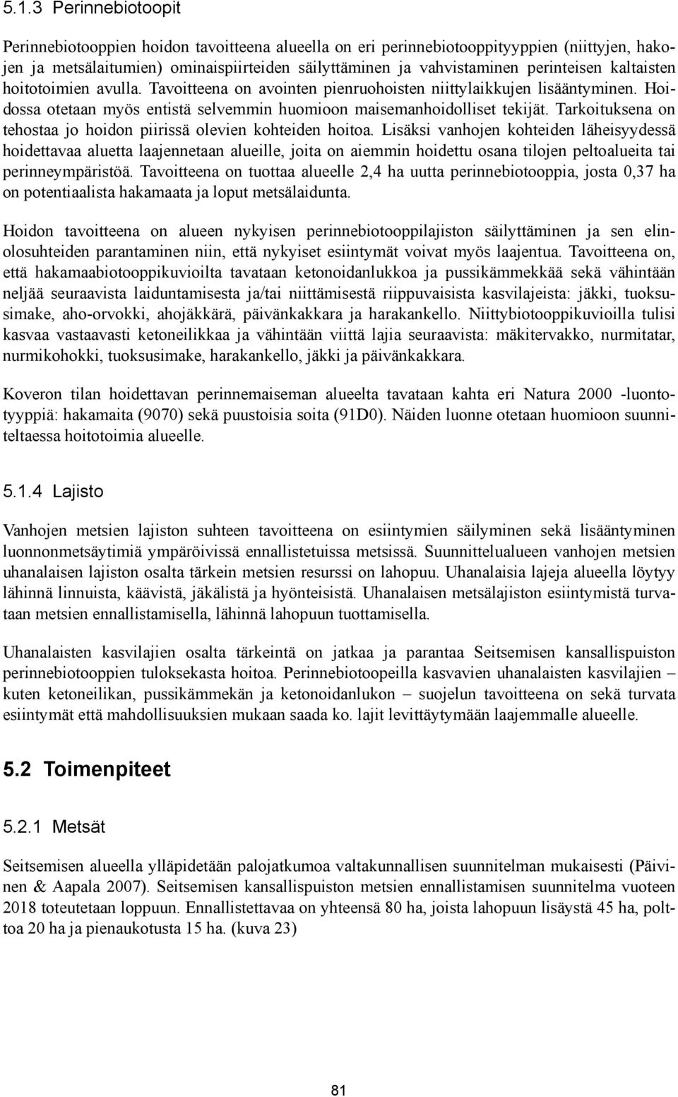 Tarkoituksena on tehostaa jo hoidon piirissä olevien kohteiden hoitoa.